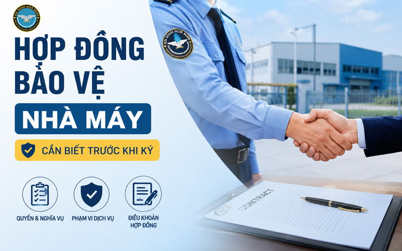 Hợp đồng bảo vệ nhà máy gồm những gì? Cần biết trước khi ký
