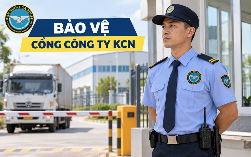 Bảo vệ cổng công ty KCN nhiệm vụ quy trình và xử lý sự cố 